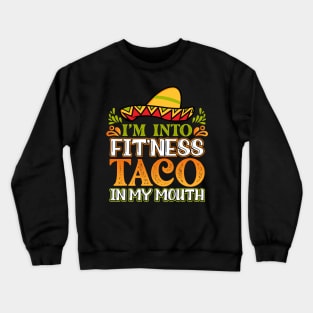 I'm into fitness fitness taco in my mouth Crewneck Sweatshirt